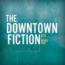 The Downtown Fiction : The Best I Never had